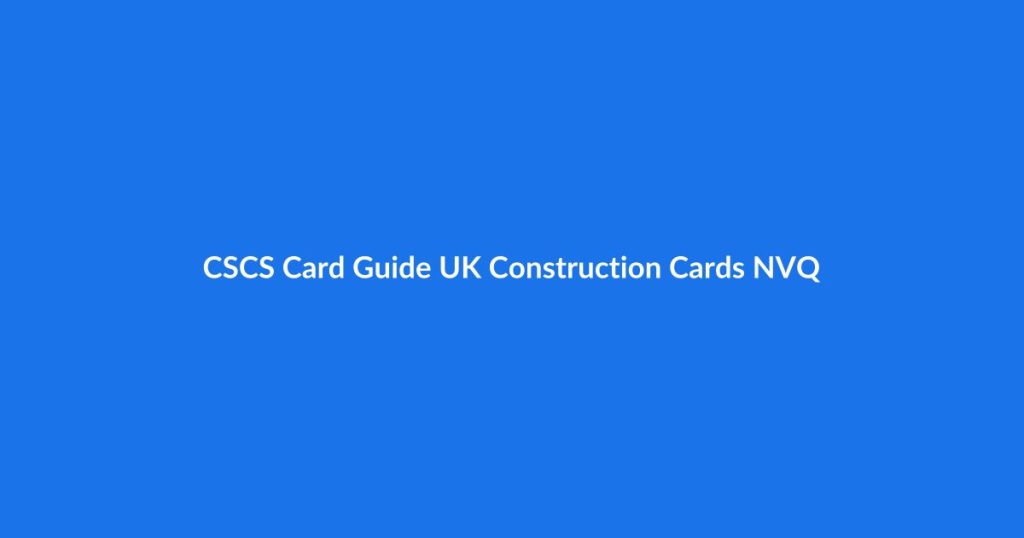 CSCS Card Guide - UK Construction Cards and NVQ Information